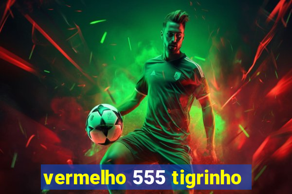 vermelho 555 tigrinho